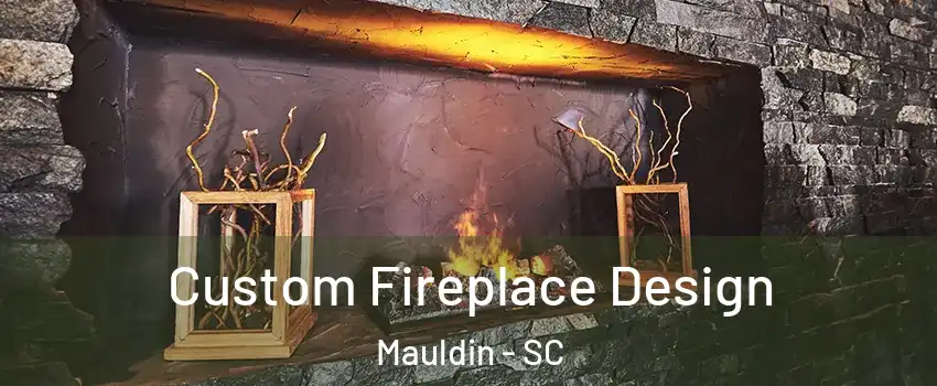  Custom Fireplace Design Mauldin - SC