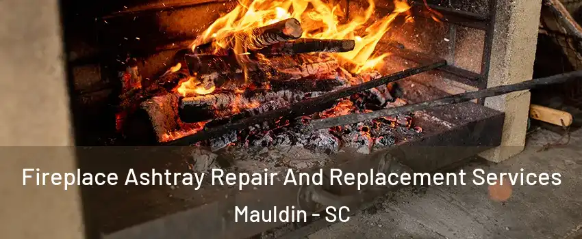  Fireplace Ashtray Repair And Replacement Services Mauldin - SC