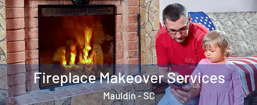  Fireplace Makeover Services Mauldin - SC