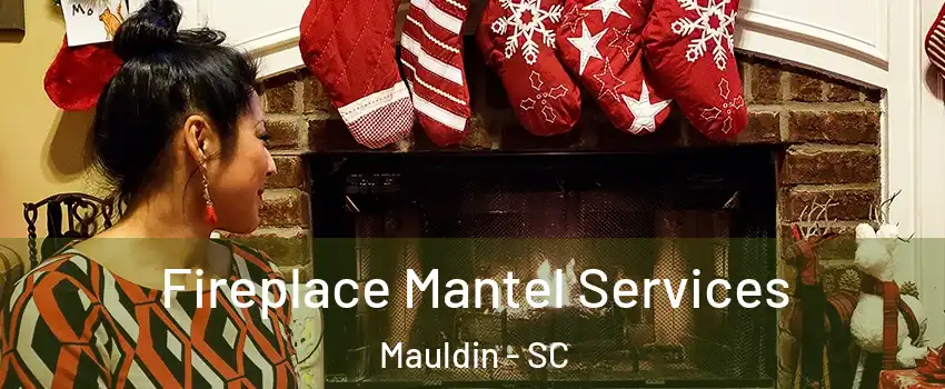  Fireplace Mantel Services Mauldin - SC