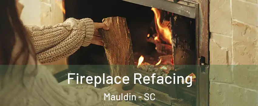 Fireplace Refacing Mauldin - SC