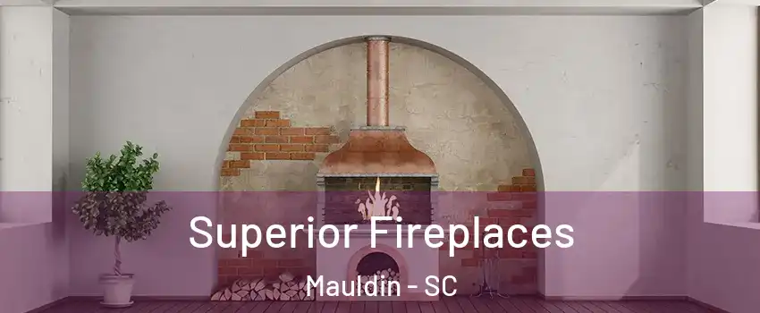 Superior Fireplaces Mauldin - SC